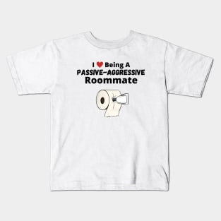 I Love Being A Passive-Aggressive Roommate Kids T-Shirt